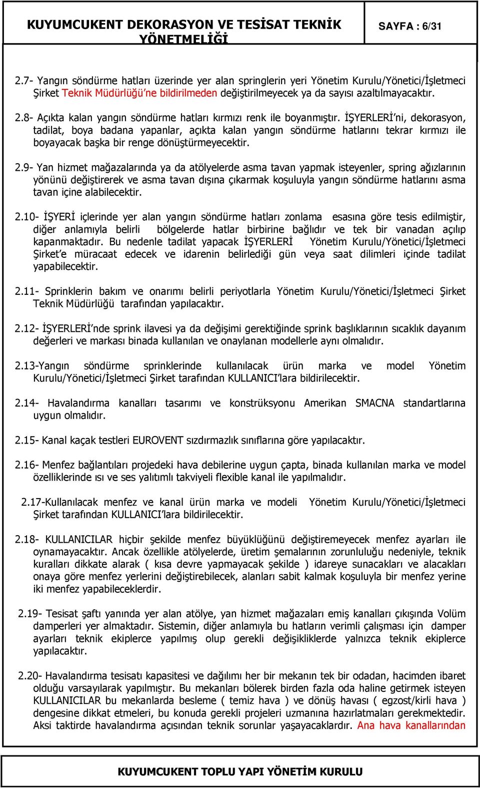 8- Açıkta kalan yangın söndürme hatları kırmızı renk ile boyanmıştır.