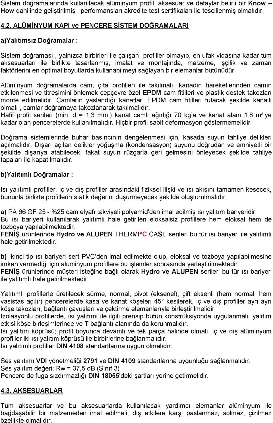 tasarlanmıģ, imalat ve montajında, malzeme, iģçilik ve zaman faktörlerini en optimal boyutlarda kullanabilmeyi sağlayan bir elemanlar bütünüdür.