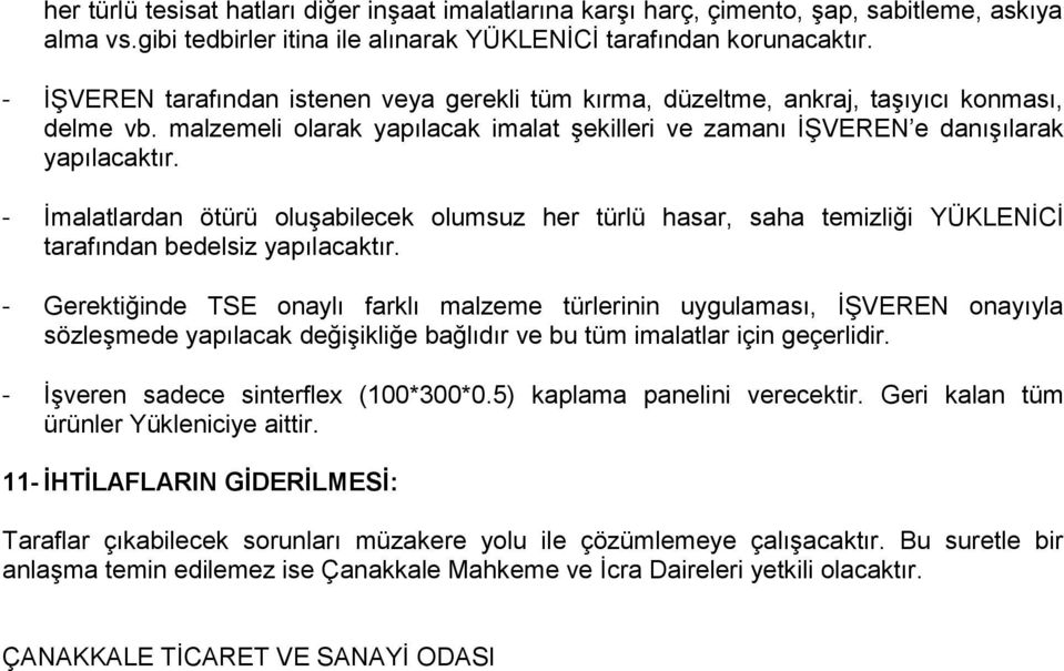 - Ġmalatlardan ötürü oluģabilecek olumsuz her türlü hasar, saha temizliği YÜKLENĠCĠ tarafından bedelsiz yapılacaktır.