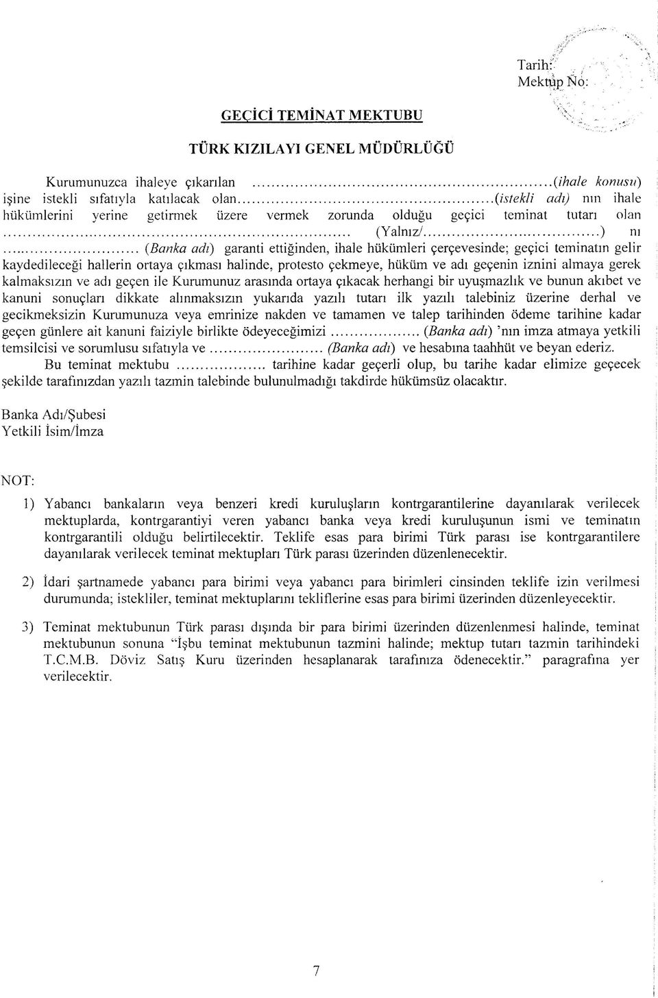 .. (Banka adı) garanti ettiğinden, ihale hükümleri çerçevesinde; geçici teminatın gelir kaydedileceği hallerin ortaya çıkması halinde, protesto çekmeye, hüküm ve adı geçenin iznini almaya gerek