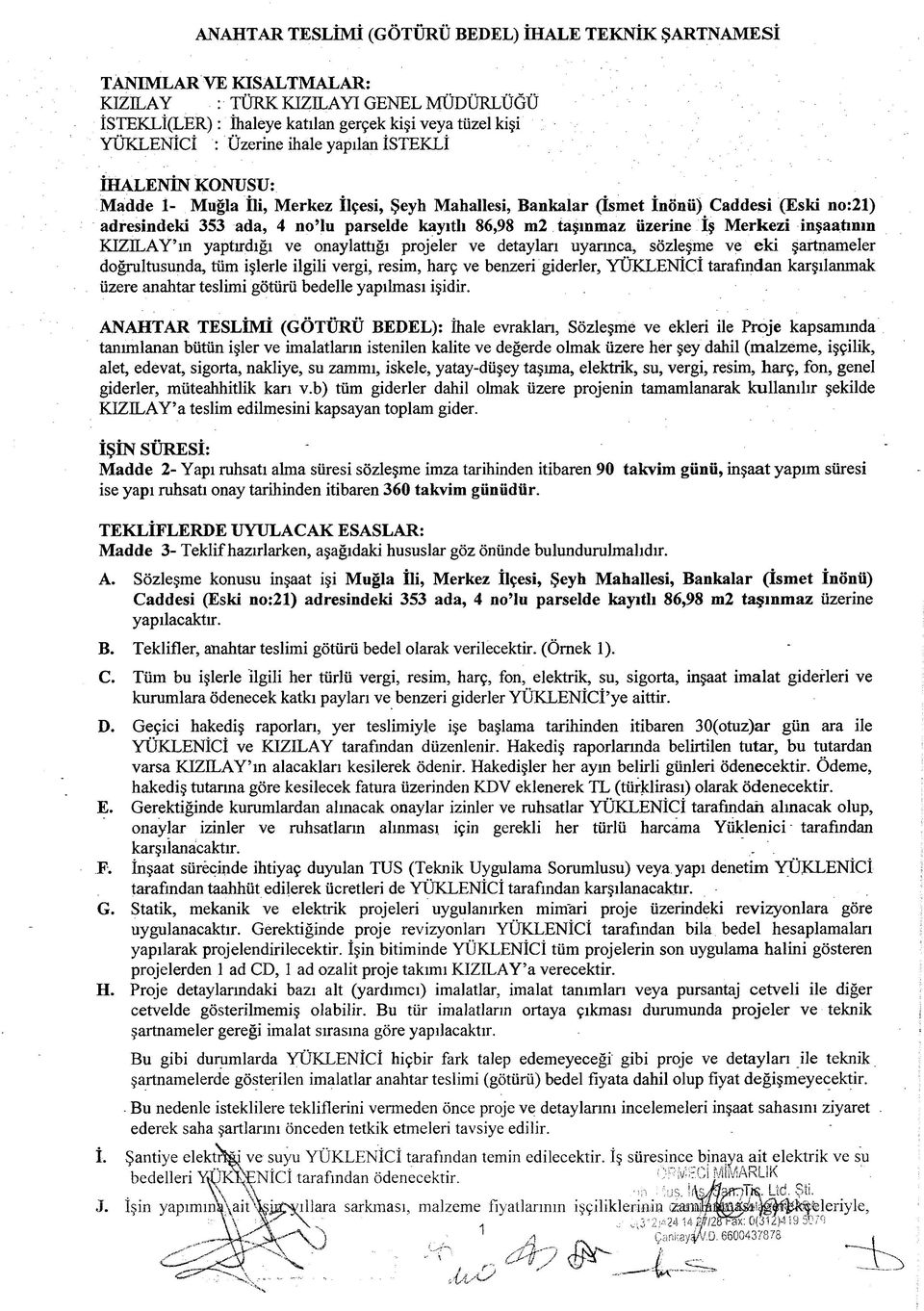 üzerine İş Merkezi inşaatının KIZILAY ın yaptırdığı ve onaylattığı projeler ve detayları uyarınca, sözleşme ve eki şartnameler doğrultusunda, tüm işlerle ilgili vergi, resim, harç ve benzeri