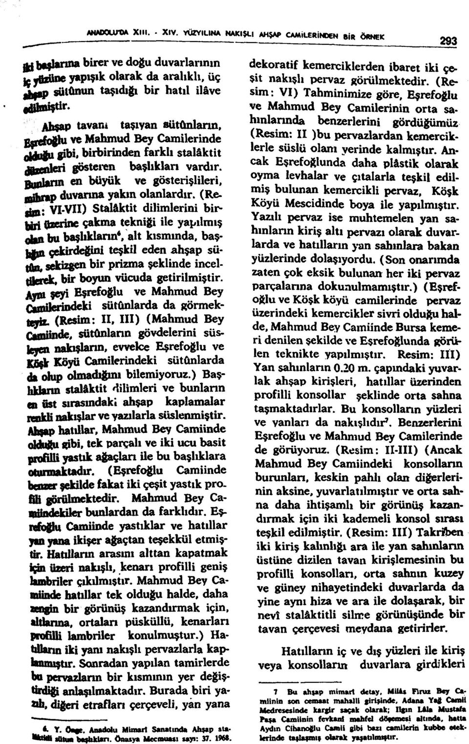 Bmılann en büyük ve gösterişlileri, mf^np duvarına yakın olanlardır. (Re. IİIB: VI-VII) Stalâktit dilimlerini birlıiri Qxcrine çakma tekniği ile yapılmış «hu bu başlıklann*, alt kısmmda.