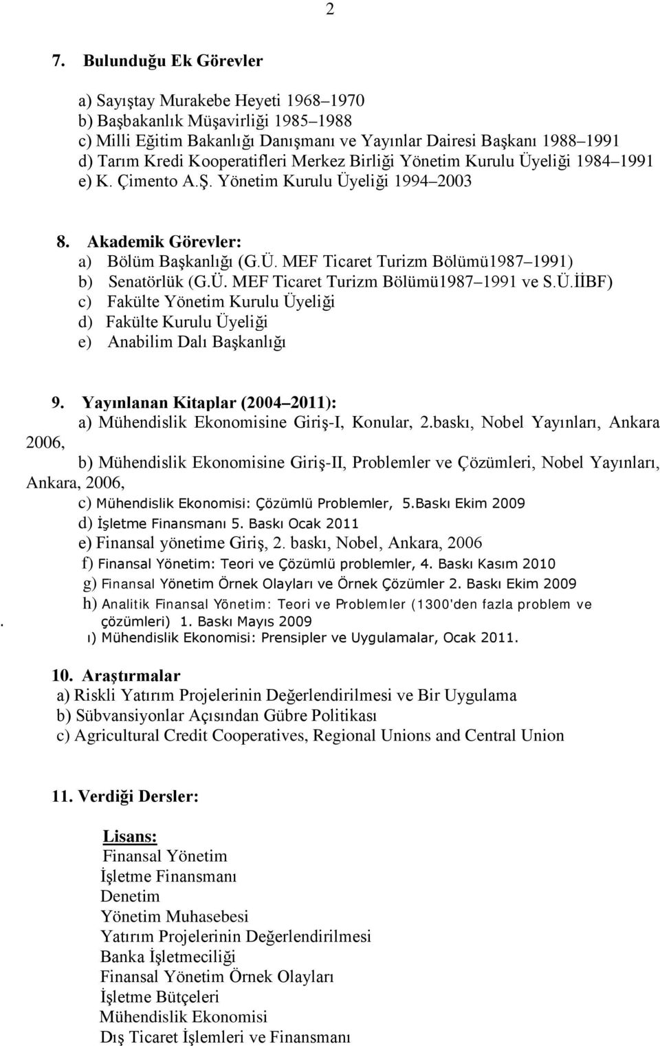 Ü. MEF Ticaret Turizm Bölümü1987 1991 ve S.Ü.İİBF) c) Fakülte Yönetim Kurulu Üyeliği d) Fakülte Kurulu Üyeliği e) Anabilim Dalı Başkanlığı 9.