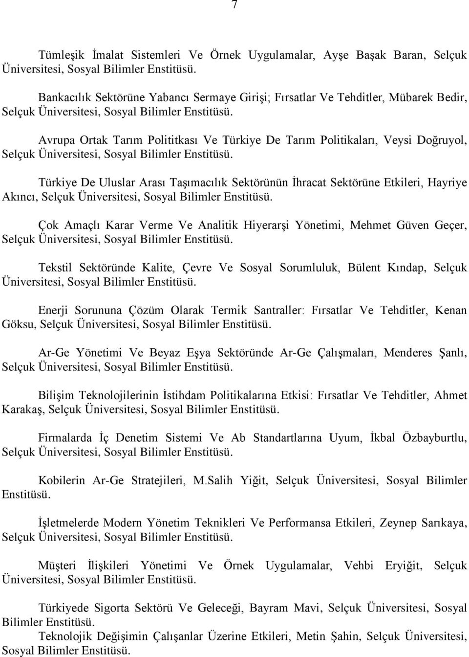 Avrupa Ortak Tarım Polititkası Ve Türkiye De Tarım Politikaları, Veysi Doğruyol, Selçuk Üniversitesi, Sosyal Bilimler Enstitüsü.