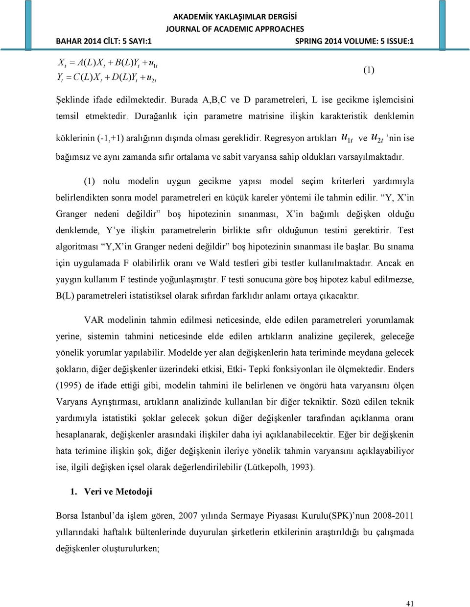 Regresyon artıkları u 1t ve u 2t nin ise bağımsız ve aynı zamanda sıfır ortalama ve sabit varyansa sahip oldukları varsayılmaktadır.