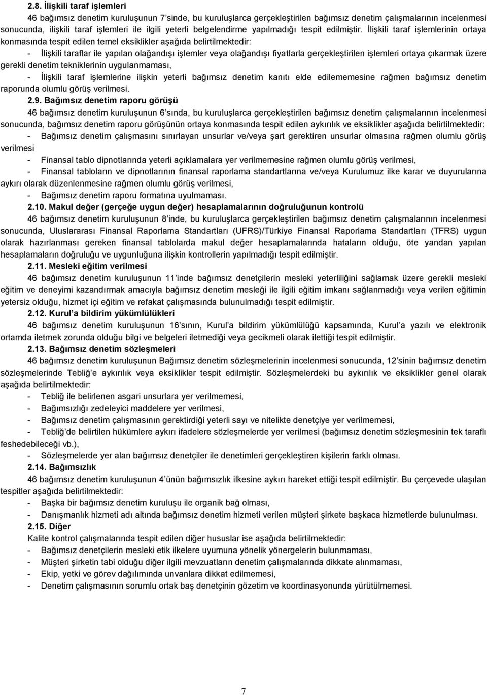 İlişkili taraf işlemlerinin ortaya konmasında tespit edilen temel eksiklikler aşağıda belirtilmektedir: - İlişkili taraflar ile yapılan olağandışı işlemler veya olağandışı fiyatlarla gerçekleştirilen