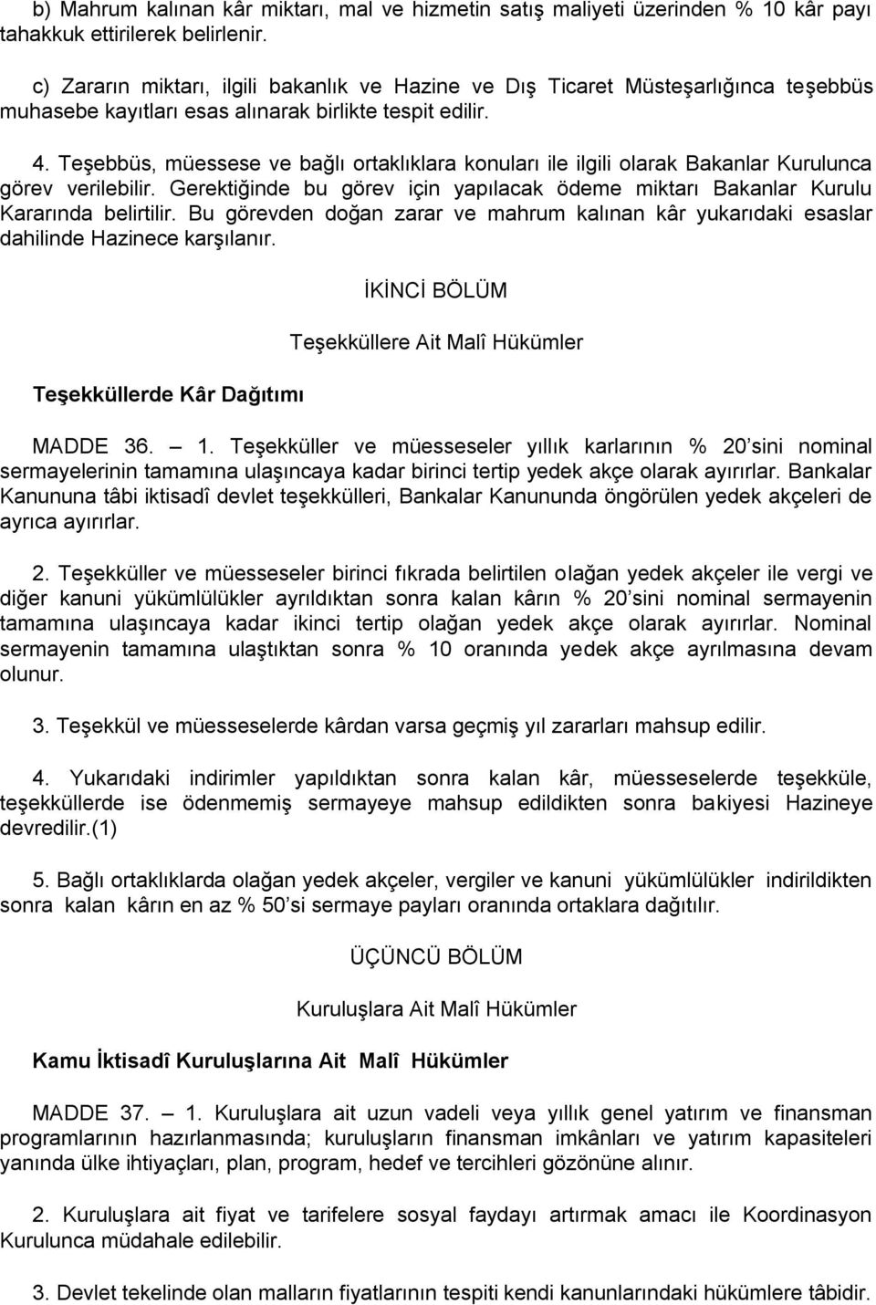 Teşebbüs, müessese ve bağlı ortaklıklara konuları ile ilgili olarak Bakanlar Kurulunca görev verilebilir. Gerektiğinde bu görev için yapılacak ödeme miktarı Bakanlar Kurulu Kararında belirtilir.