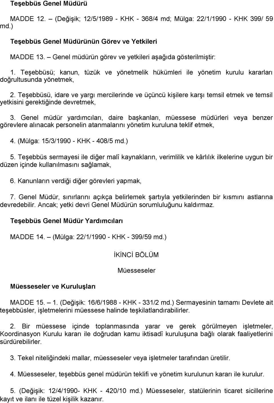 Teşebbüsü, idare ve yargı mercilerinde ve üçüncü kişilere karşı temsil etmek ve temsil yetkisini gerektiğinde devretmek, 3.