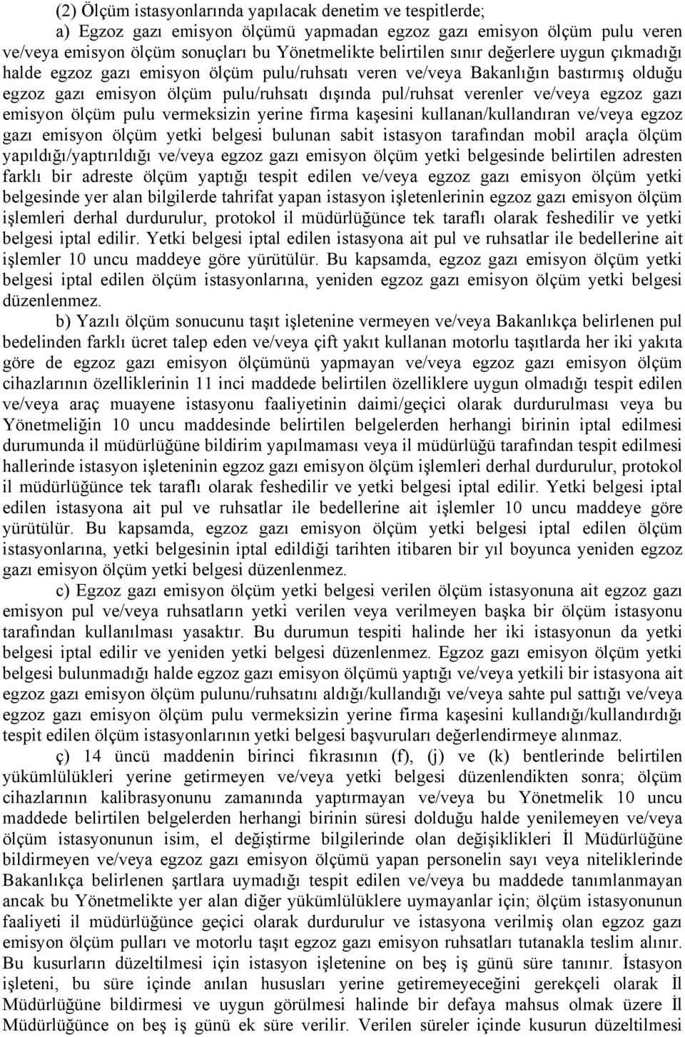 emisyon ölçüm pulu vermeksizin yerine firma kaşesini kullanan/kullandıran ve/veya egzoz gazı emisyon ölçüm yetki belgesi bulunan sabit istasyon tarafından mobil araçla ölçüm yapıldığı/yaptırıldığı