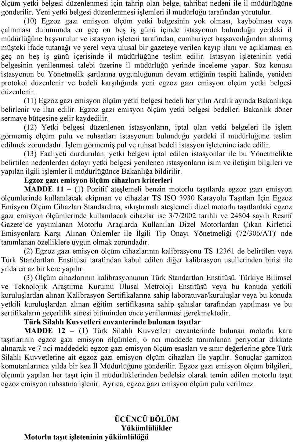 tarafından, cumhuriyet başsavcılığından alınmış müşteki ifade tutanağı ve yerel veya ulusal bir gazeteye verilen kayıp ilanı ve açıklaması en geç on beş iş günü içerisinde il müdürlüğüne teslim