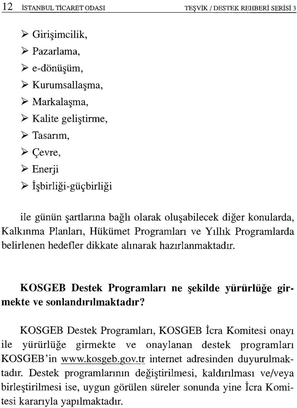 hazırlanmaktadır. KOSGEB Destek Programları ne şekilde yürürlüğe girmekte ve sonlandırılmaktadır?