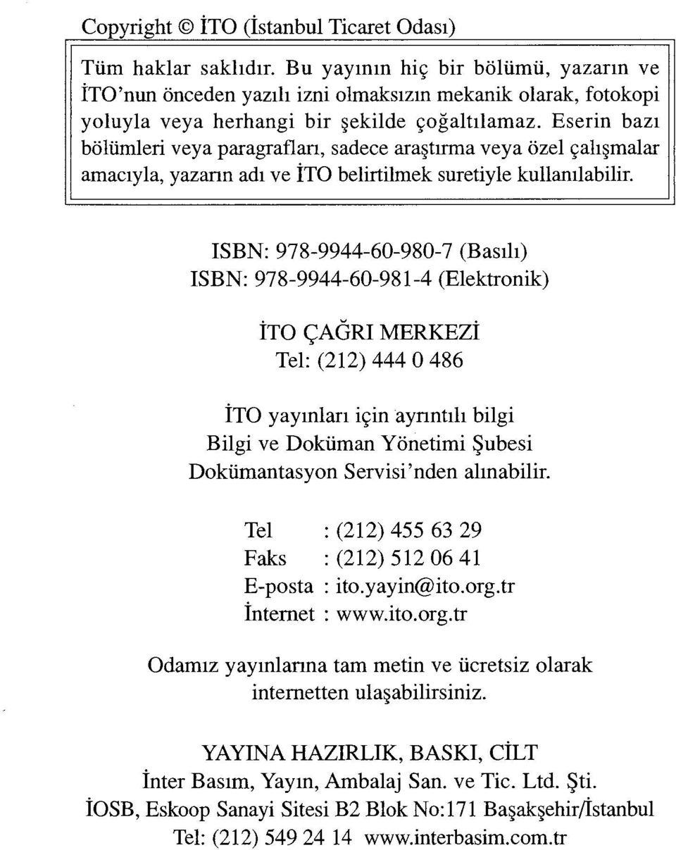 Eserin bazı bölümleri veya paragrafları, sadece araştırma veya özel çalışmalar amacıyla, yazarın adı ve İTO belirtilmek suretiyle kullanılabilir.