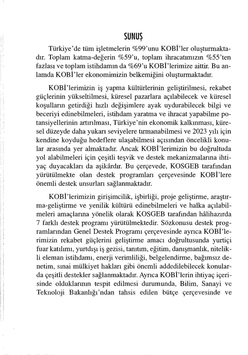 KOBİ'lerimizin iş yapma kültürlerinin geliştirilmesi, rekabet güçlerinin yükseltilmesi, küresel pazarlara açılabilecek ve küresel koşulların getirdiği hızlı değişimlere ayak uydurabilecek bilgi ve