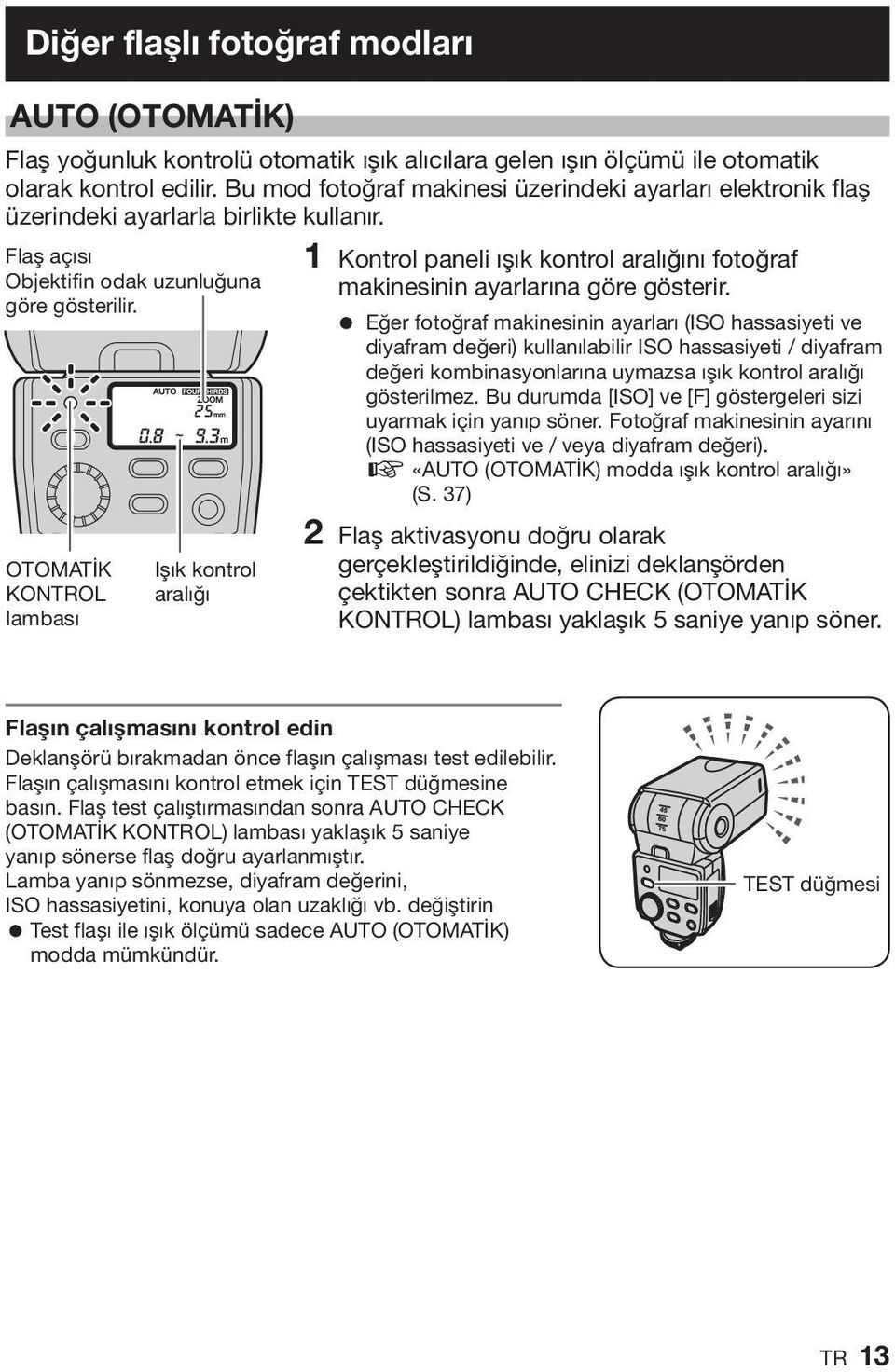 OTOMATİK KONTROL lambası Işık kontrol aralığı 1 Kontrol paneli ışık kontrol aralığını fotoğraf makinesinin ayarlarına göre gösterir.