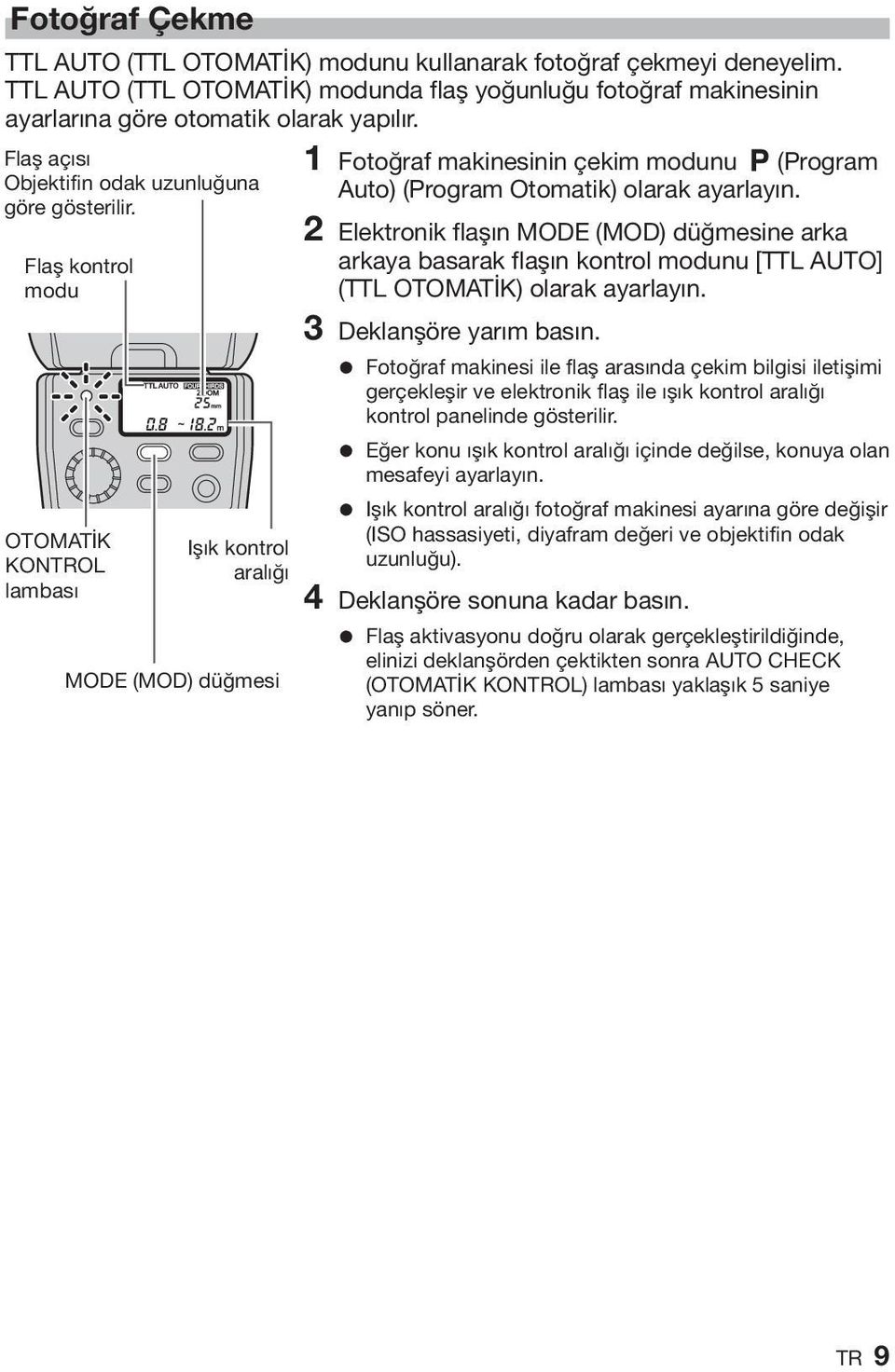 Flaş kontrol modu OTOMATİK KONTROL lambası Işık kontrol aralığı MODE (MOD) düğmesi 1 Fotoğraf makinesinin çekim modunu P (Program Auto) (Program Otomatik) olarak ayarlayın.