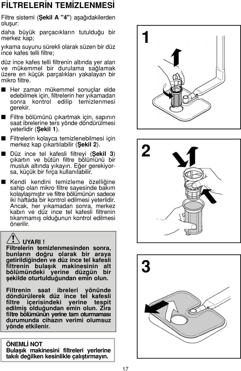 Her zaman mükemmel sonuçlar elde edebilmek için, filtrelerin her y kamadan sonra kontrol edilip temizlenmesi gerekir.