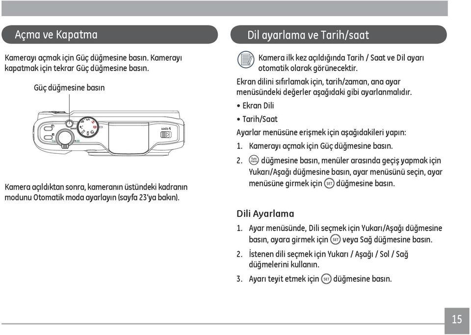 Dil ayarlama ve Tarih/saat Kamera ilk kez açıldığında Tarih / Saat ve Dil ayarı otomatik olarak görünecektir.