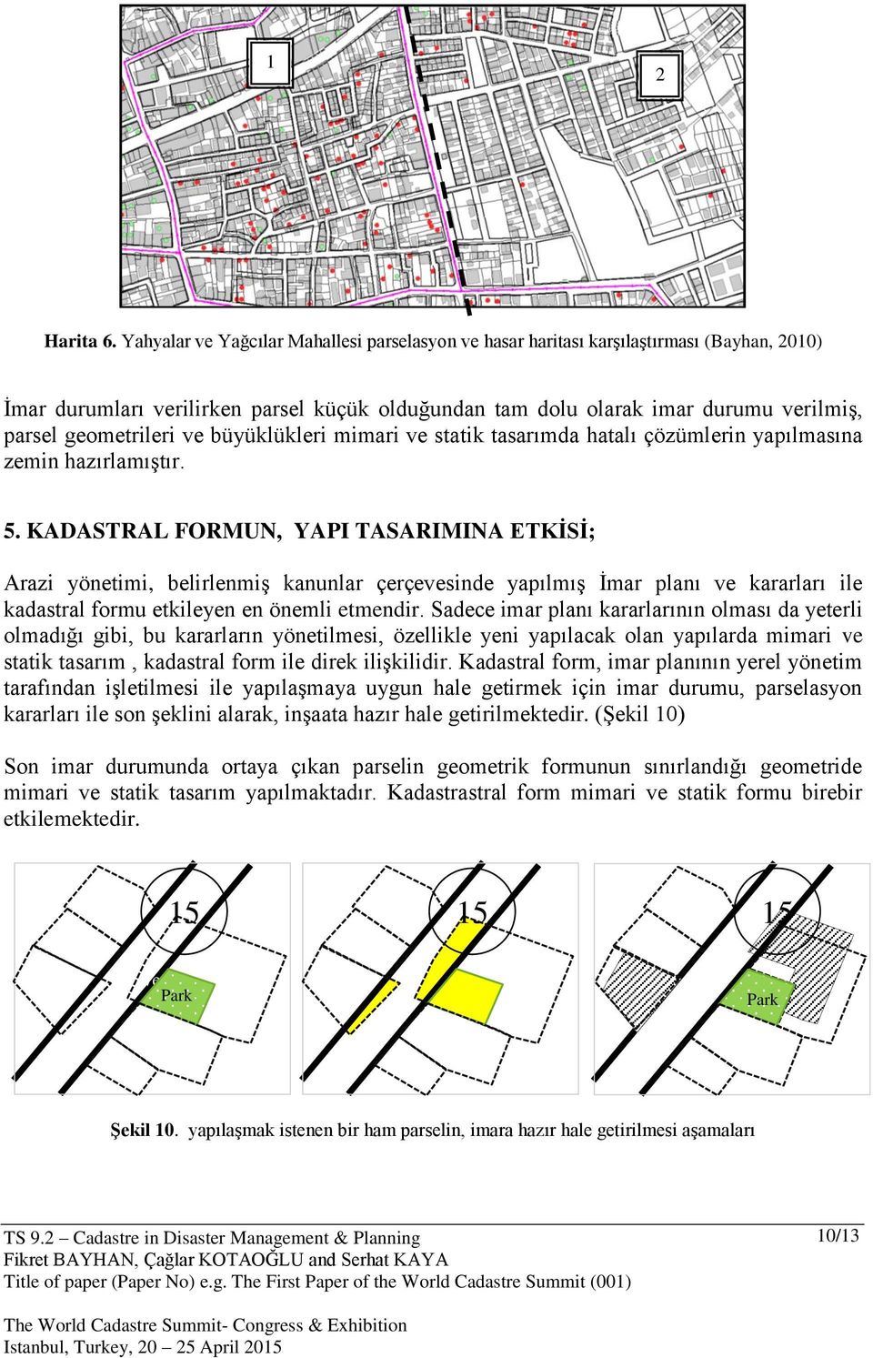 ve büyüklükleri mimari ve statik tasarımda hatalı çözümlerin yapılmasına zemin hazırlamıştır. 5.