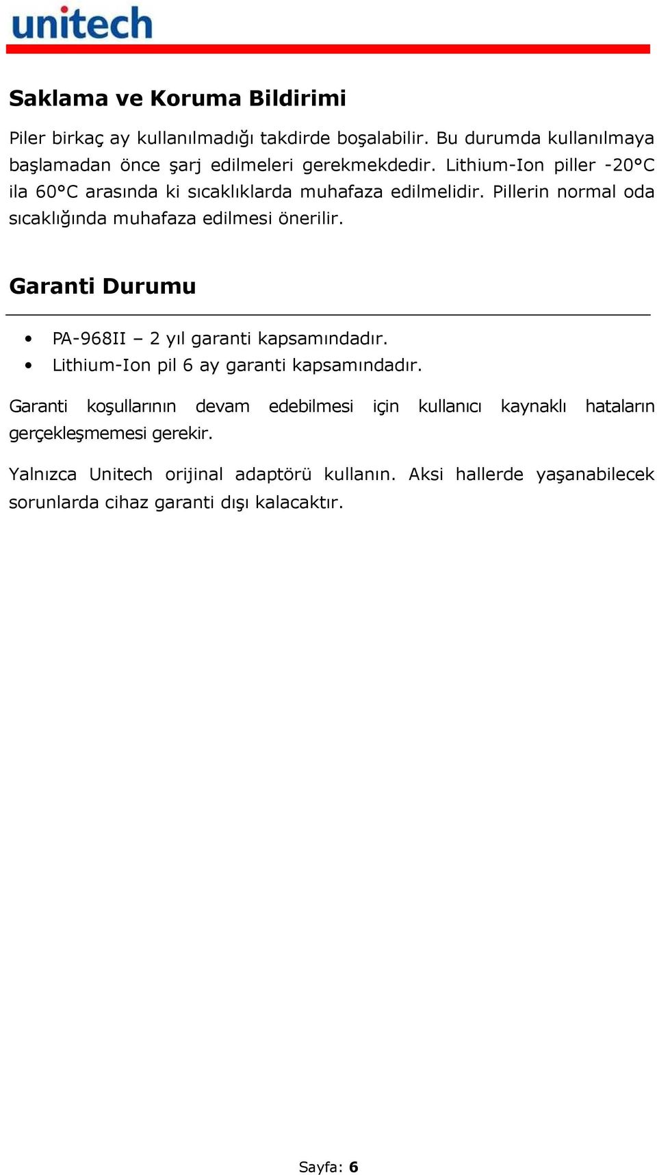 Garanti Durumu PA-968II 2 yıl garanti kapsamındadır. Lithium-Ion pil 6 ay garanti kapsamındadır.