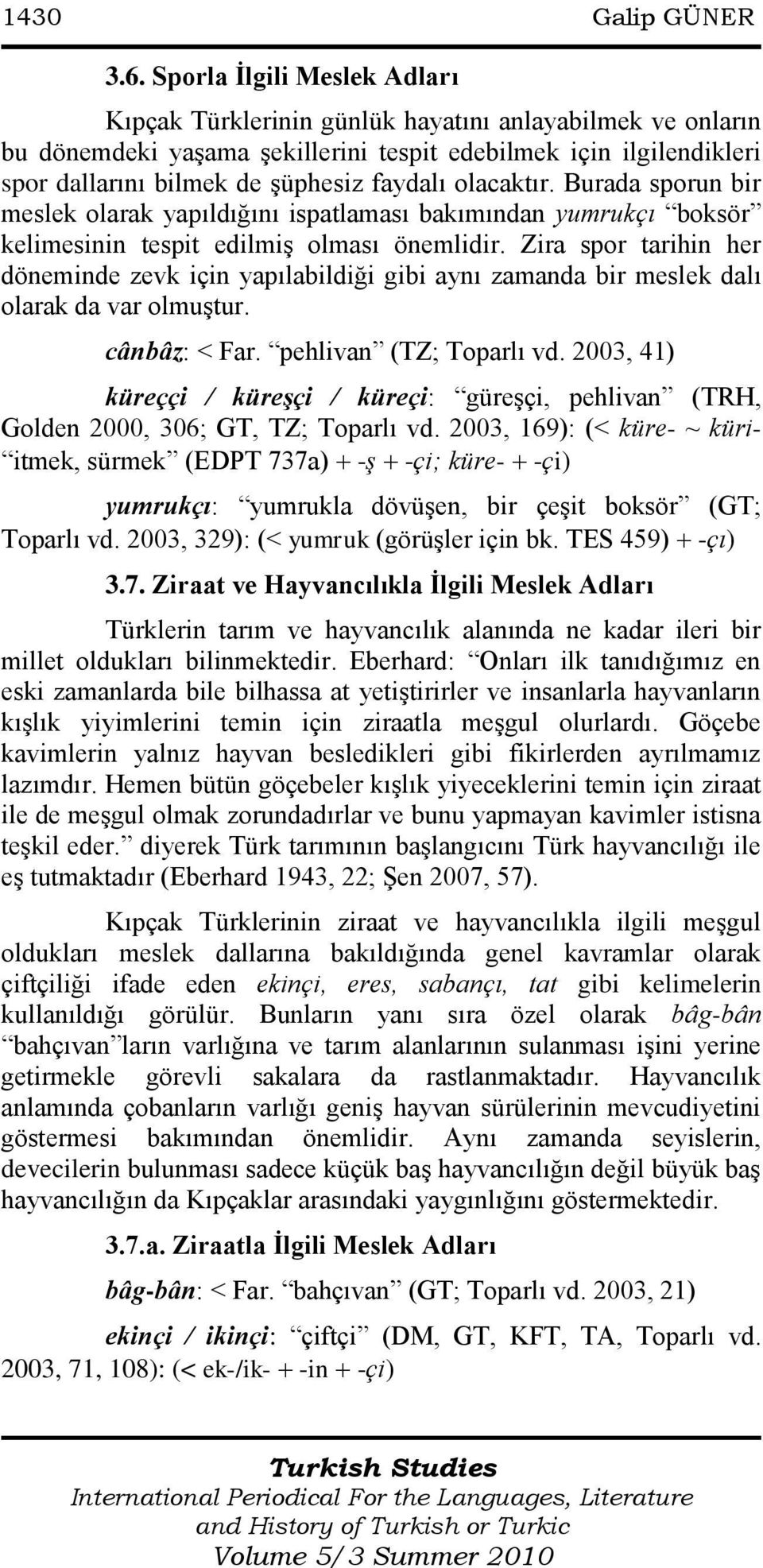 olacaktır. Burada sporun bir meslek olarak yapıldığını ispatlaması bakımından yumrukçı boksör kelimesinin tespit edilmiģ olması önemlidir.