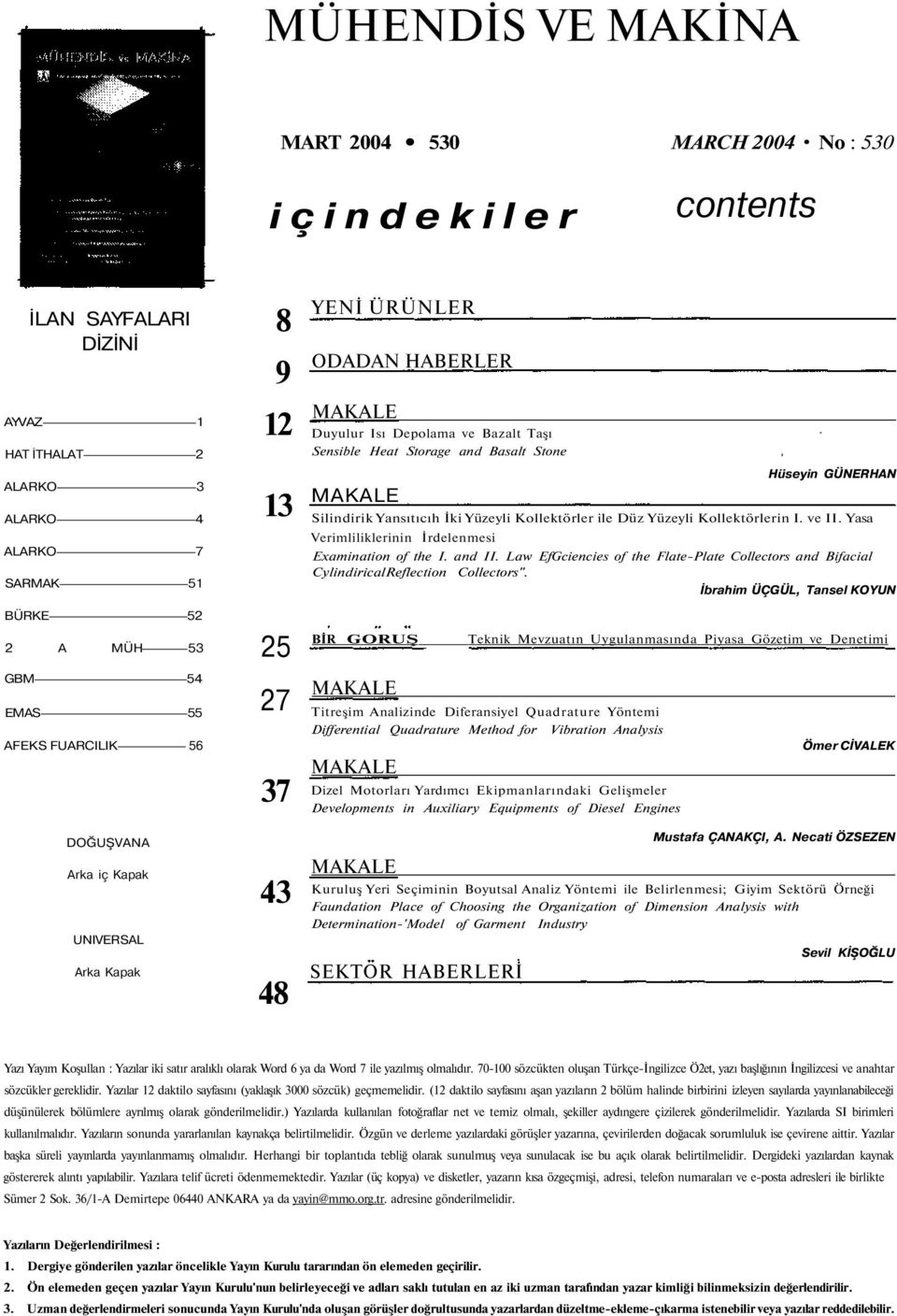 MAKALE Hüseyin GÜNERHAN Silindirik Yansıtıcıh İki Yüzeyli Kollektörler ile Düz Yüzeyli Kollektörlerin I. ve II. Yasa Verimliliklerinin İrdelenmesi Examination of the I. and II.