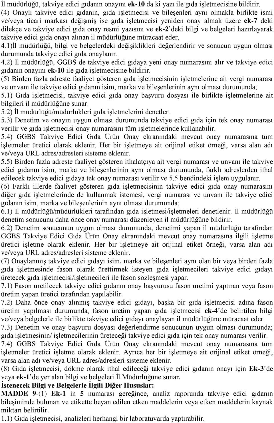 edici gıda onay resmi yazısını ve ek-2 deki bilgi ve belgeleri hazırlayarak takviye edici gıda onayı alınan il müdürlüğüne müracaat eder. 4.