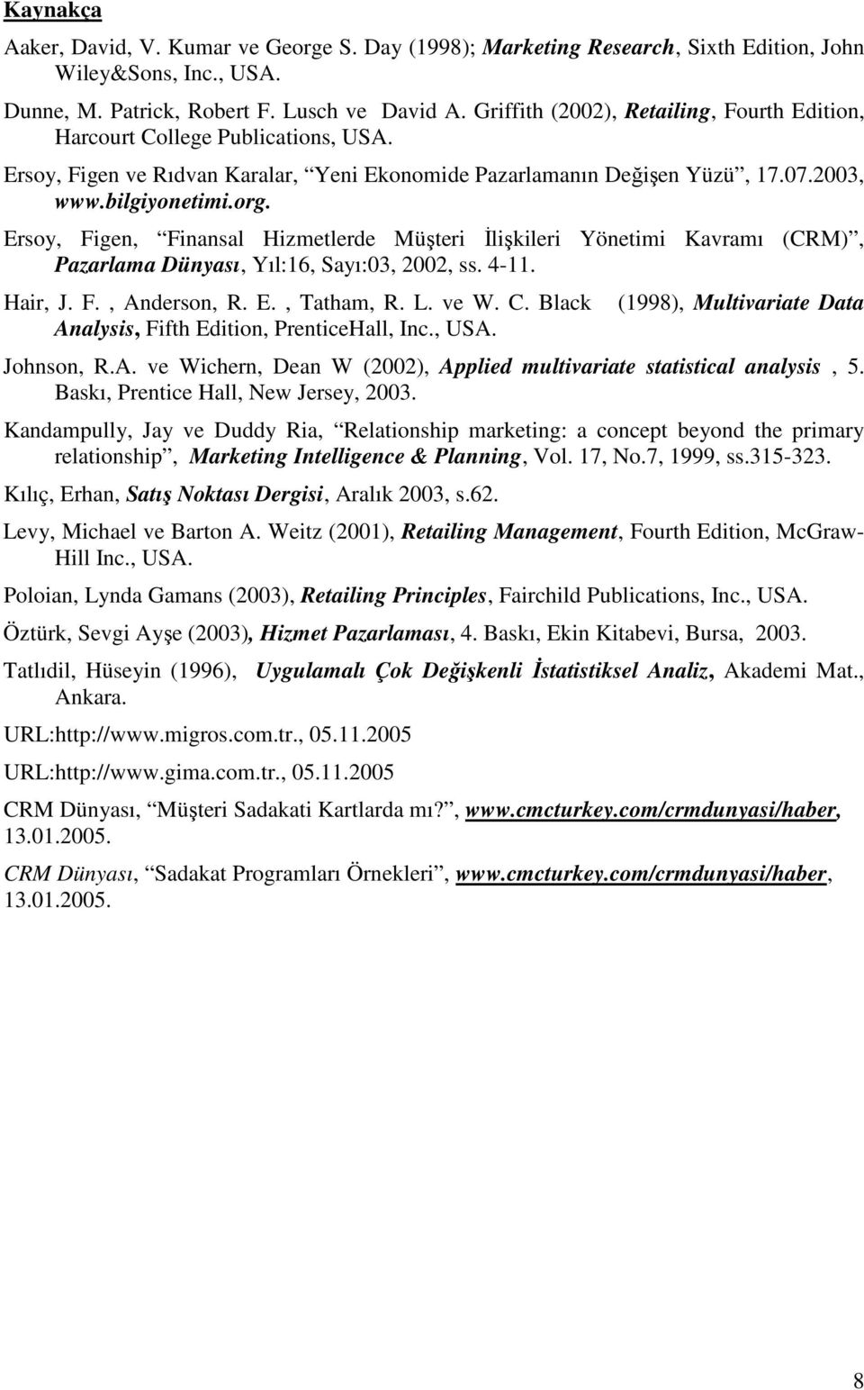 Ersoy, Figen, Finansal Hizmetlerde Müşteri İlişkileri Yönetimi Kavramı (CRM), Pazarlama Dünyası, Yıl:16, Sayı:03, 2002, ss. 4-11. Hair, J. F., Anderson, R. E., Tatham, R. L. ve W. C.