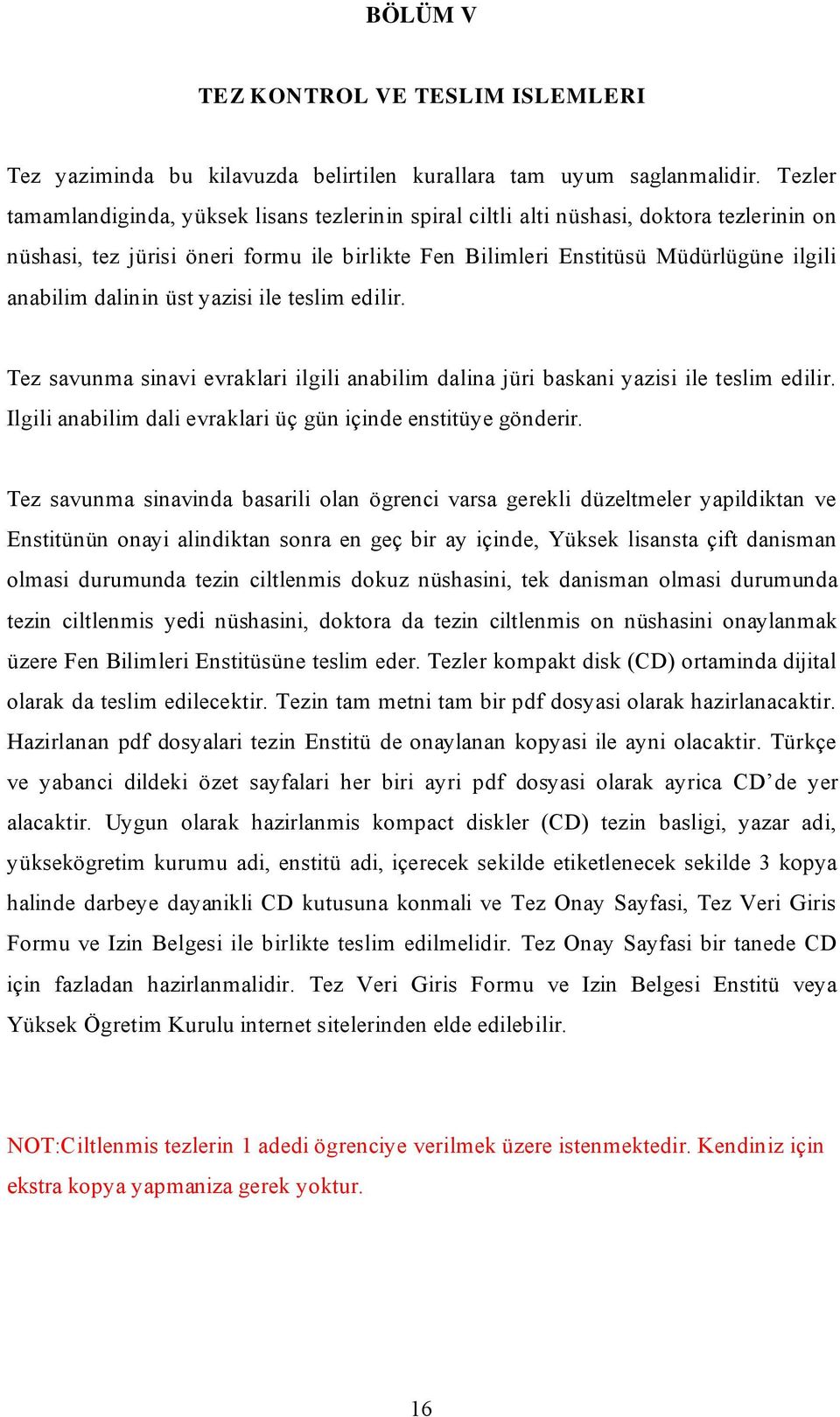 dalinin üst yazisi ile teslim edilir. Tez savunma sinavi evraklari ilgili anabilim dalina jüri baskani yazisi ile teslim edilir. Ilgili anabilim dali evraklari üç gün içinde enstitüye gönderir.