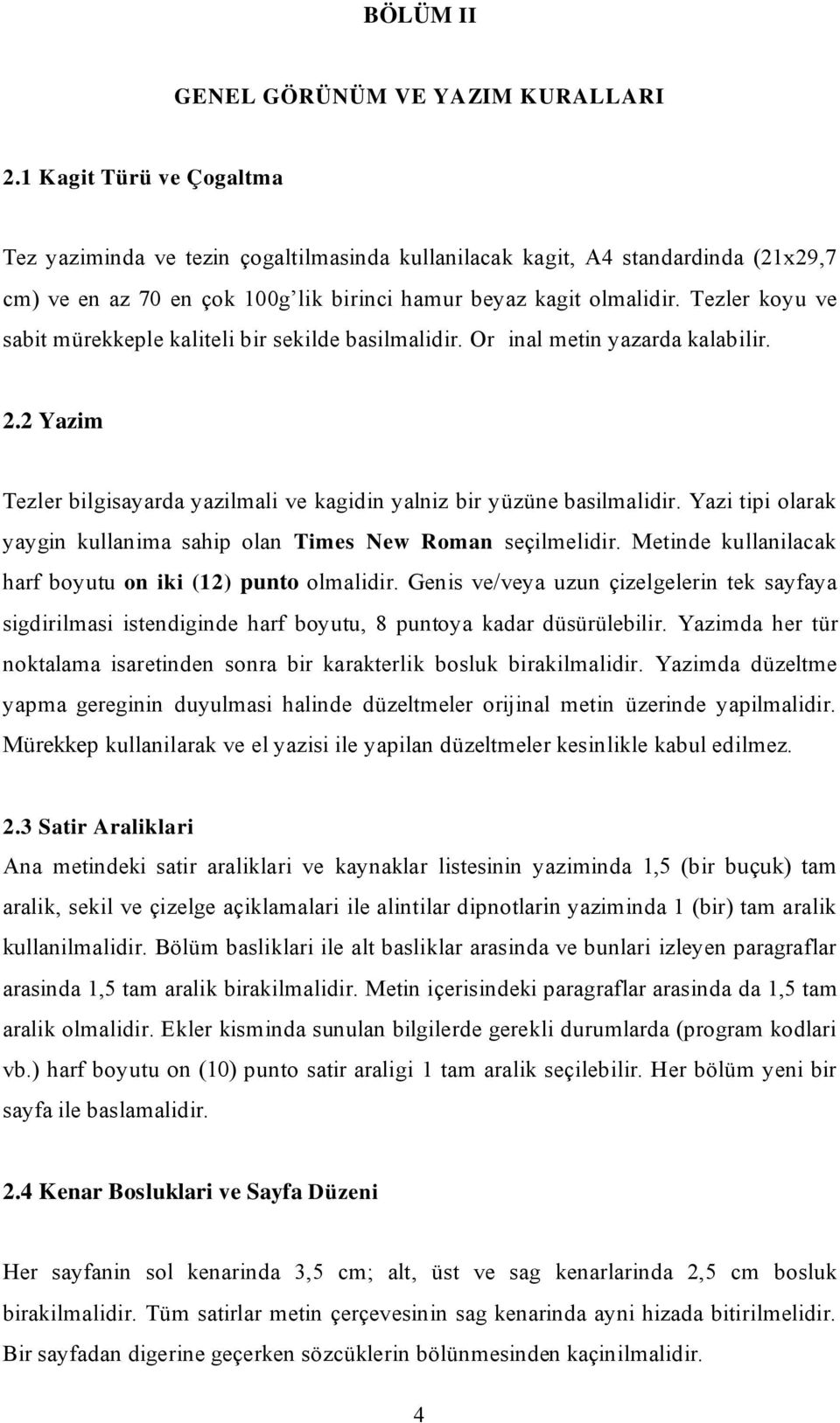 Tezler koyu ve sabit mürekkeple kaliteli bir sekilde basilmalidir. Or inal metin yazarda kalabilir. 2.2 Yazim Tezler bilgisayarda yazilmali ve kagidin yalniz bir yüzüne basilmalidir.