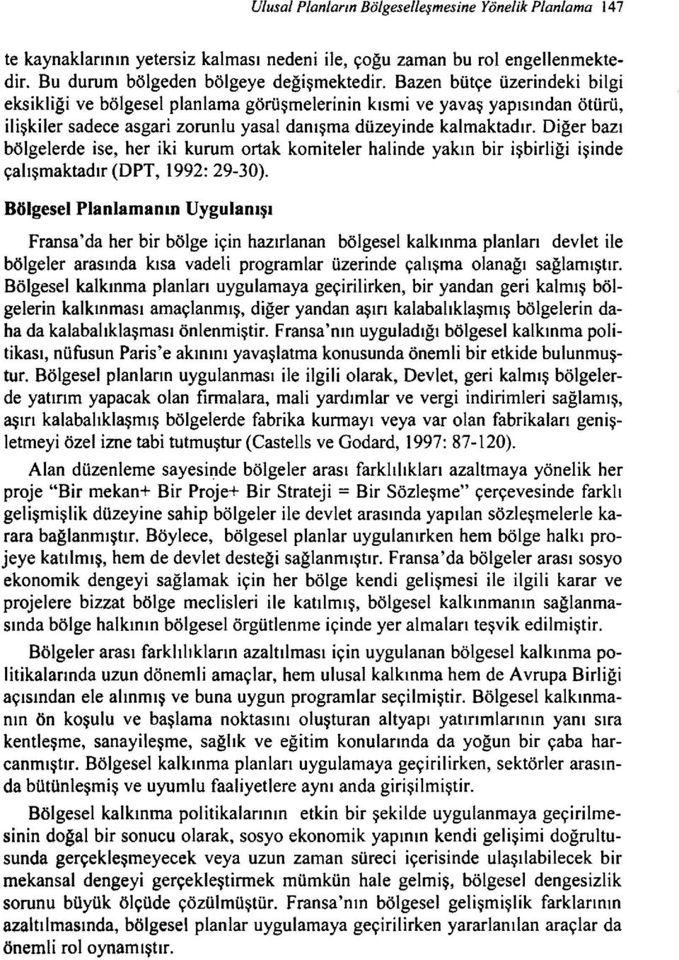 bölgelerde ise, her iki kurum ortak komiteler halinde yakın bir işbirliği çalışmaktadır (DPT, 1992: 29-30).