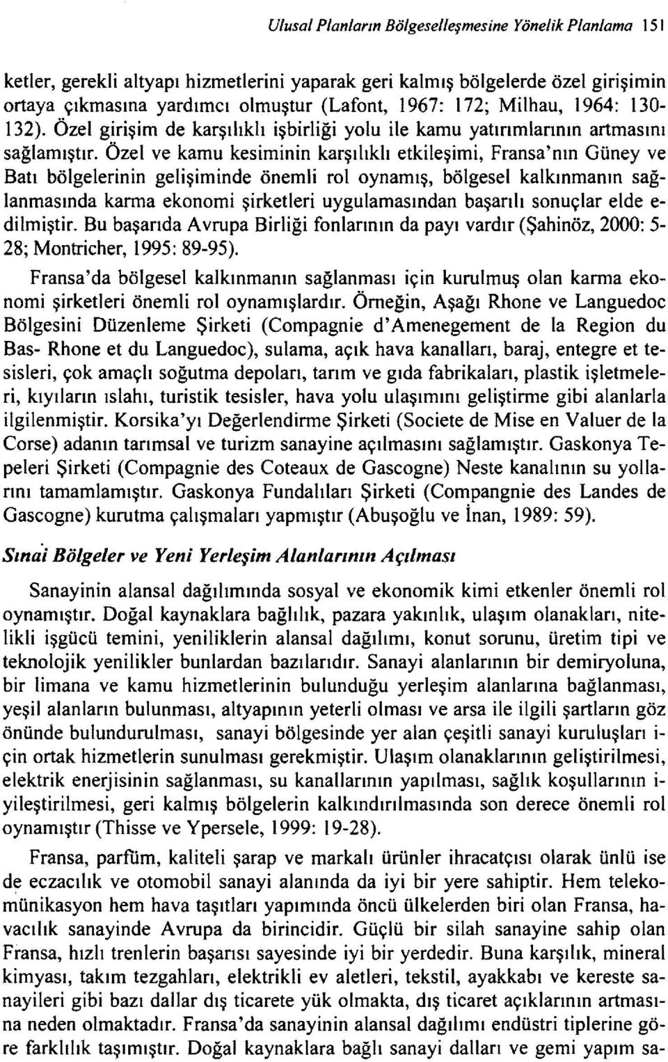 Özel ve kamu kesiminin karşılıklı etkileşimi, Fransa'nın Güney ve Batı bölgelerinin gelişiminde önemli roloynamış, bölgesel kalkınmanın sağlanmasında karma ekonomi şirketleri uygulamasından başarılı