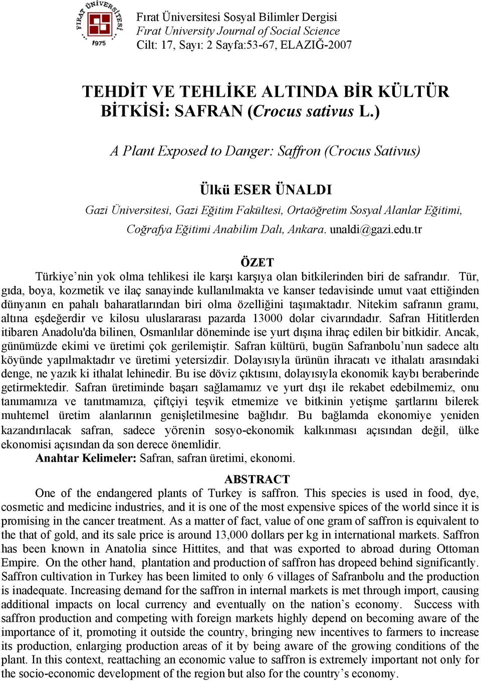 unaldi@gazi.edu.tr ÖZET Türkiye nin yok olma tehlikesi ile karşı karşıya olan bitkilerinden biri de safrandır.