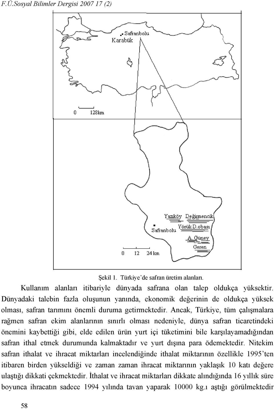 Ancak, Türkiye, tüm çalışmalara rağmen safran ekim alanlarının sınırlı olması nedeniyle, dünya safran ticaretindeki önemini kaybettiği gibi, elde edilen ürün yurt içi tüketimini bile