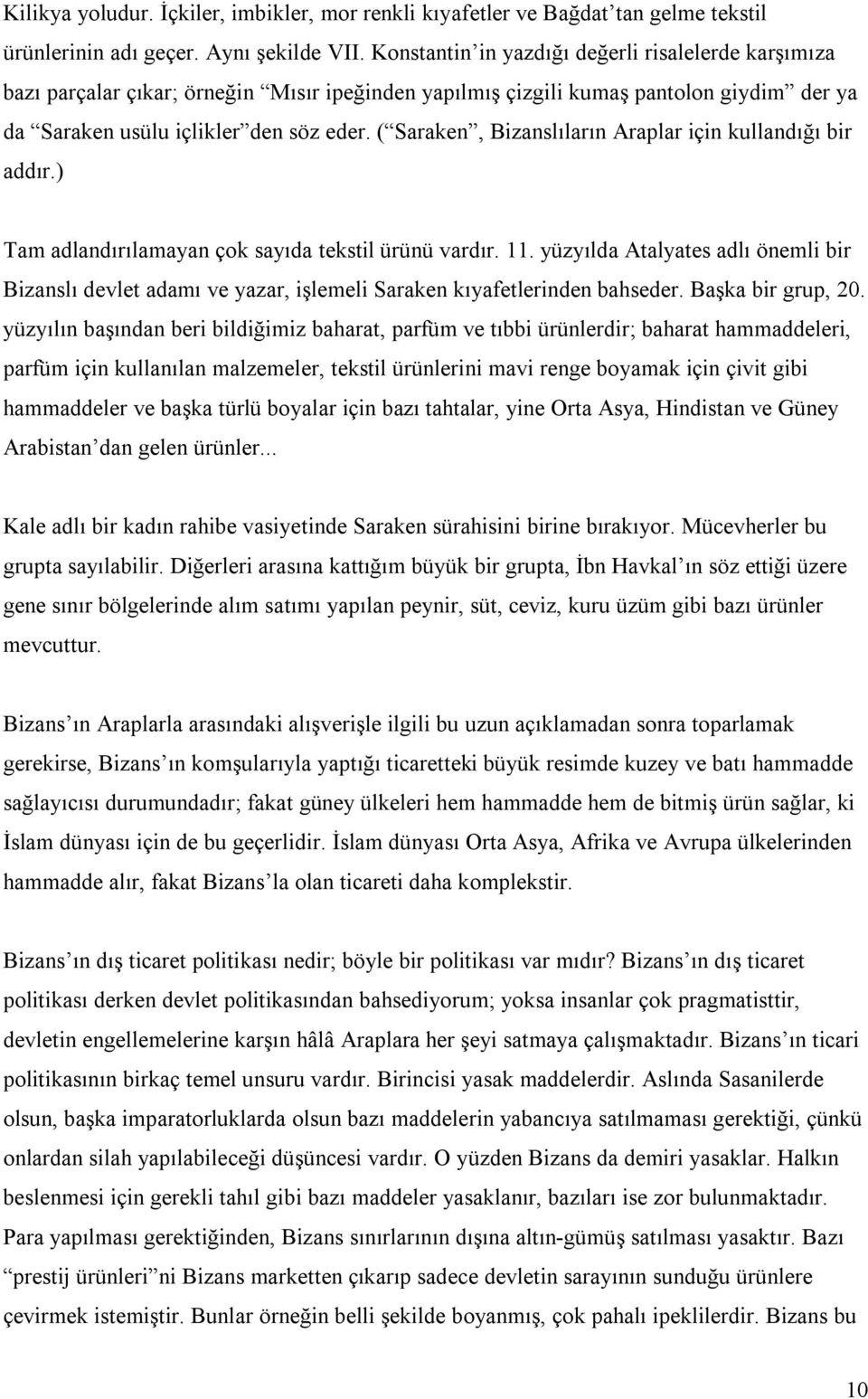 ( Saraken, Bizanslıların Araplar için kullandığı bir addır.) Tam adlandırılamayan çok sayıda tekstil ürünü vardır. 11.