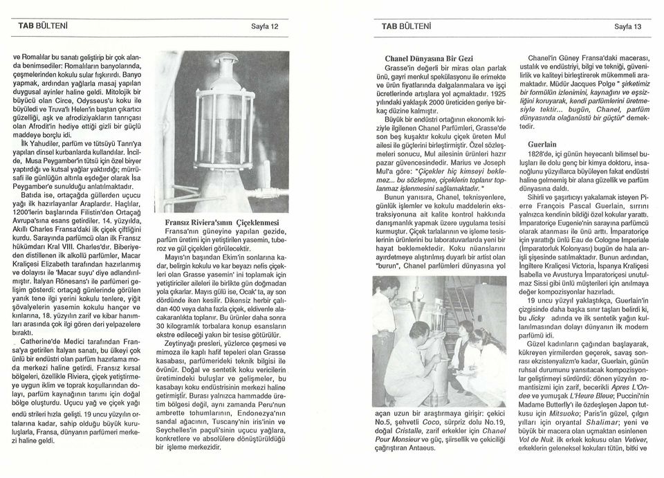 Mitolojik bir büyücü olan Circe, Odysseus'u koku ile büyüledi ve Truva'lı Halen'in başt a n çıkartıcı güze lli ğ i, aşk ve afrodiziyakların tanrıçası olan Afrodit'in hediye ettiği gizli bir güçlü