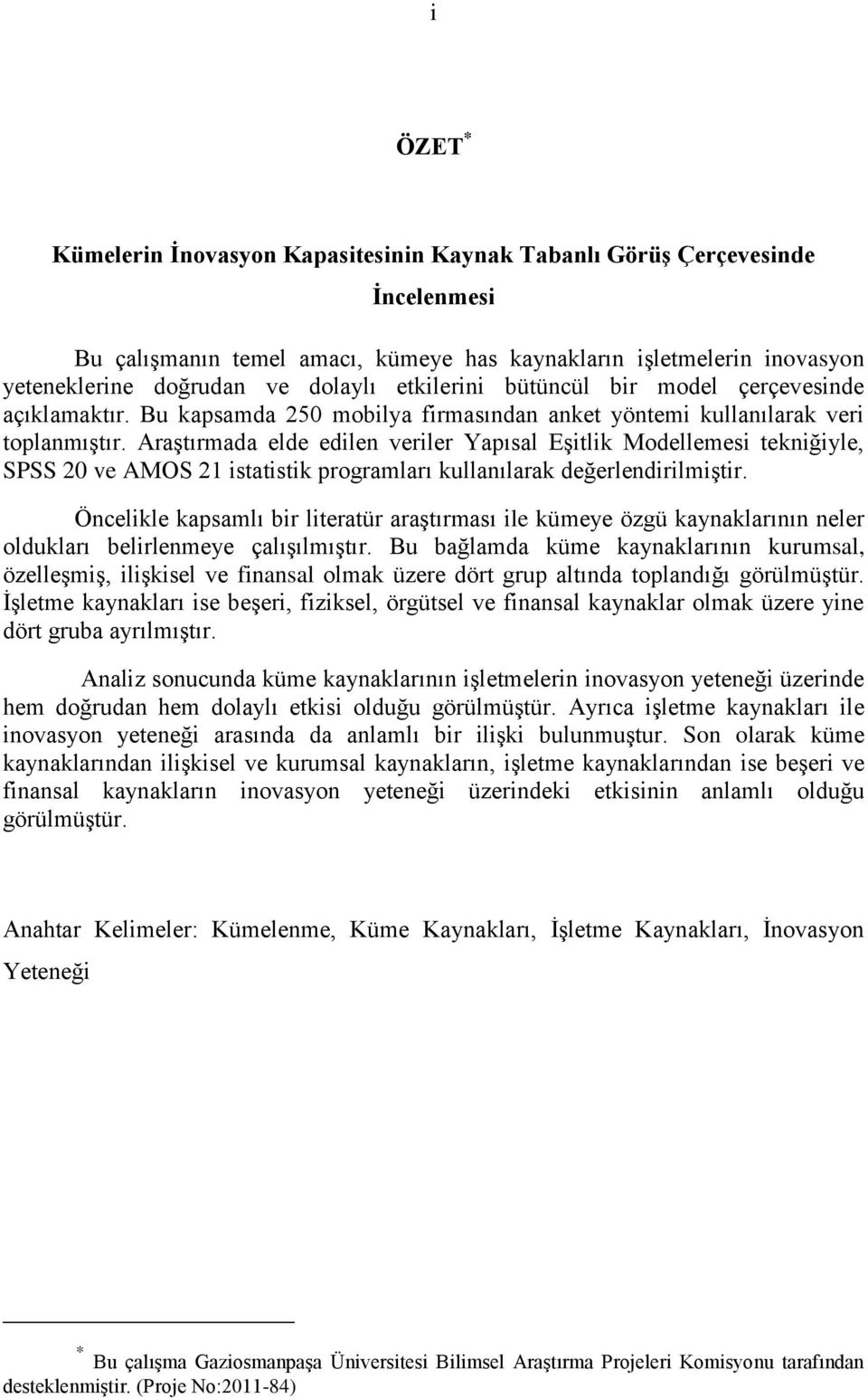 AraĢtırmada elde edilen veriler Yapısal EĢitlik Modellemesi tekniğiyle, SPSS 20 ve AMOS 21 istatistik programları kullanılarak değerlendirilmiģtir.