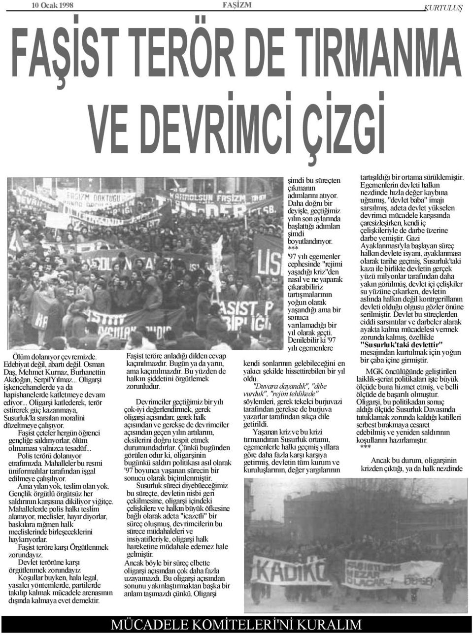 Faşist çeteler hergün öğrenci gençliğe saldırıyorlar, ölüm olmaması yalnızca tesadüf... Polis terörü dolanıyor etrafımızda. Mahalleler bu resmi üniformalılar tarafından işgal edilmeye çalışılıyor.