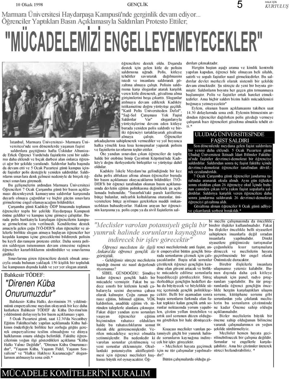 saldırılara geçtiğimiz hafta Üsküdar Altunizade Erkek Öğrenci Yurdu'nda faşistlerin yeni bir saldırısı daha eklendi ve bıçak darbesi alan onlarca öğrenci ağır bir şekilde yaralandı.