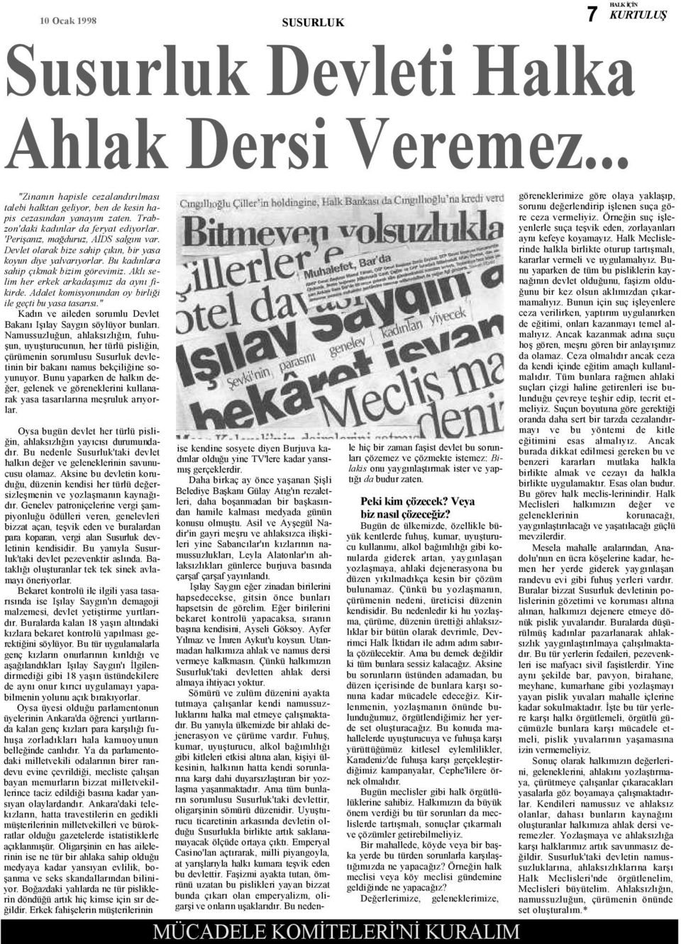 Aklı selim her erkek arkadaşımız da aynı fikirde. Adalet komisyonundan oy birliği ile geçti bu yasa tasarısı." Kadın ve aileden sorumlu Devlet Bakanı Işılay Saygın söylüyor bunları.