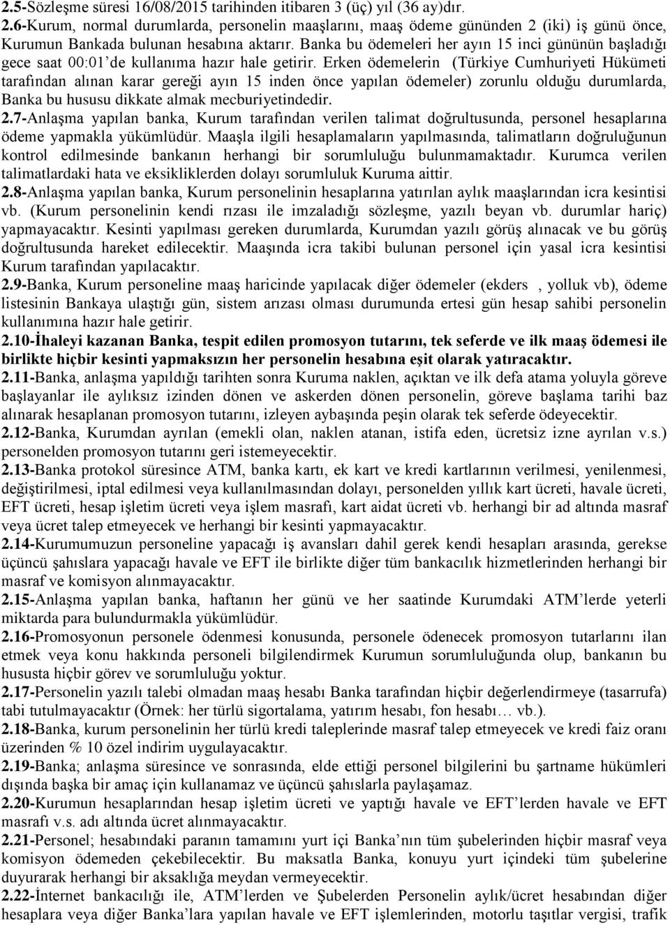 Banka bu ödemeleri her ayın 15 inci gününün baģladığı gece saat 00:01 de kullanıma hazır hale getirir.