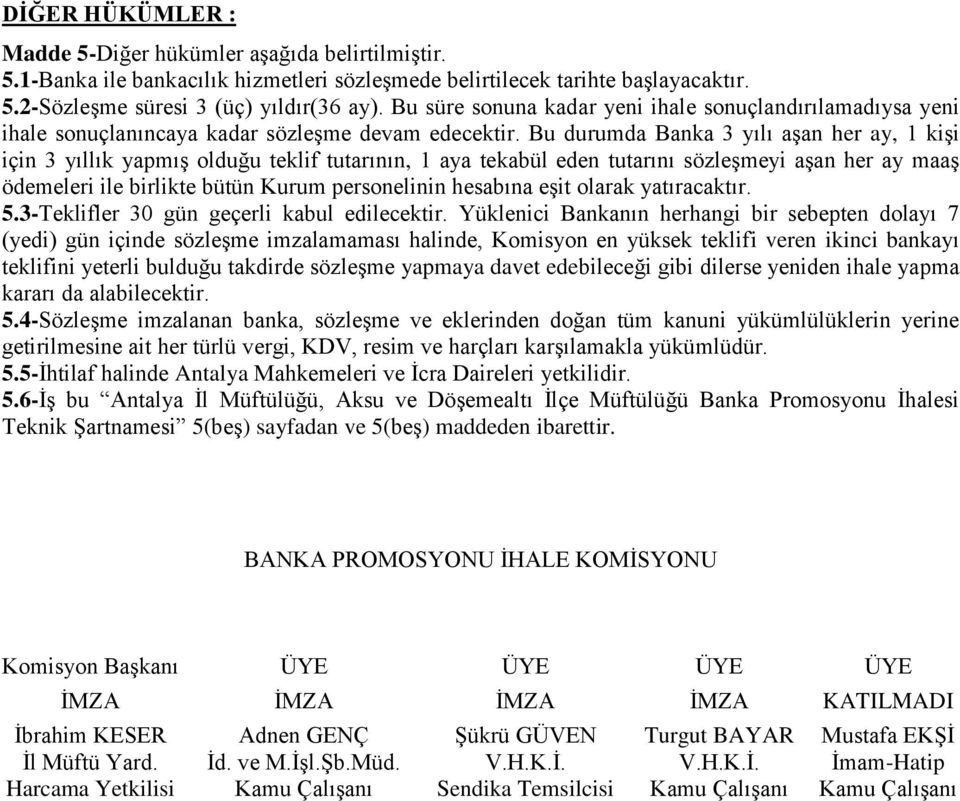 Bu durumda Banka 3 yılı aģan her ay, 1 kiģi için 3 yıllık yapmıģ olduğu teklif tutarının, 1 aya tekabül eden tutarını sözleģmeyi aģan her ay maaģ ödemeleri ile birlikte bütün Kurum personelinin