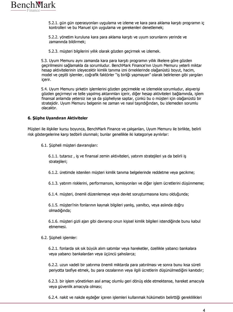 BenchMark Finance nın Uyum Memuru yeterli miktar hesap aktivitelerinin izleyecektir kimlik tanıma izni örneklerinde olağanüstü boyut, hacim, model ve çeşitli işlemler, coğrafik faktörler iş birliği