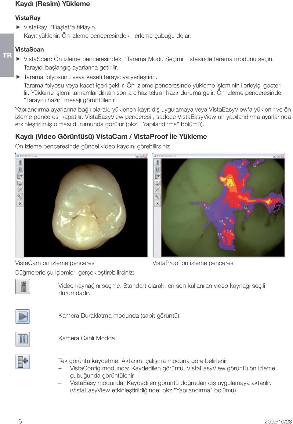 Tarama folyosu veya kaset içeri çekilir. Ön izleme penceresinde yükleme işleminin ilerleyişi gösterilir. Yükleme işlemi tamamlandıktan sonra cihaz tekrar hazır duruma gelir.