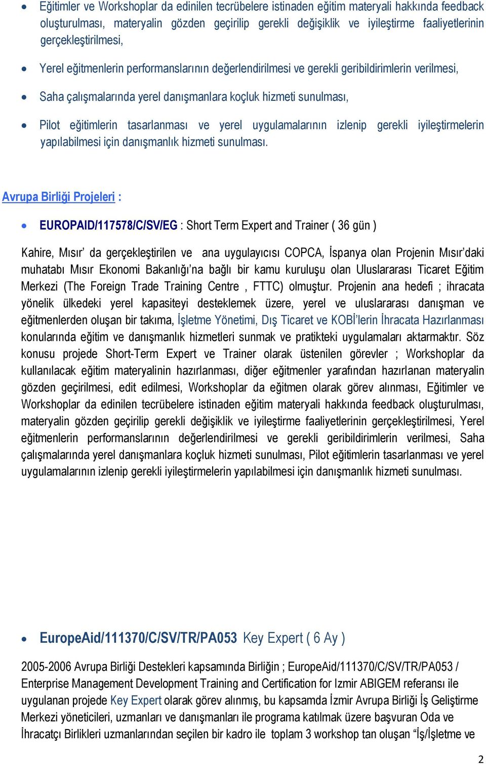 tasarlanması ve yerel uygulamalarının izlenip gerekli iyileştirmelerin yapılabilmesi için danışmanlık hizmeti sunulması.