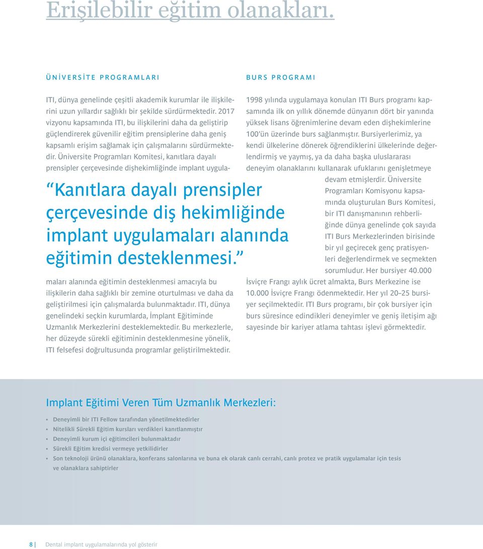 2017 vizyonu kapsamında ITI, bu ilişkilerini daha da geliştirip güçlendirerek güvenilir eğitim prensiplerine daha geniş kapsamlı erişim sağlamak için çalışmalarını sürdürmektedir.