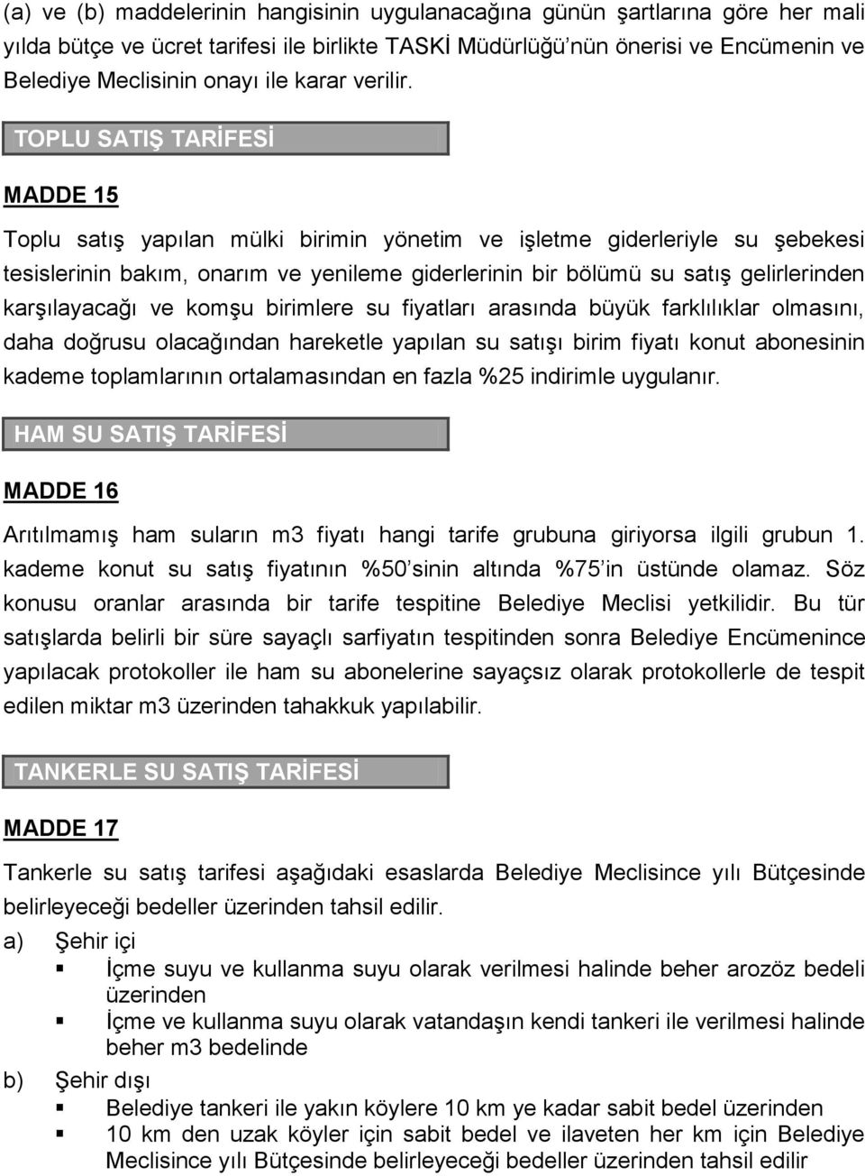 TOPLU SATIŞ TARİFESİ MADDE 15 Toplu satış yapılan mülki birimin yönetim ve işletme giderleriyle su şebekesi tesislerinin bakım, onarım ve yenileme giderlerinin bir bölümü su satış gelirlerinden