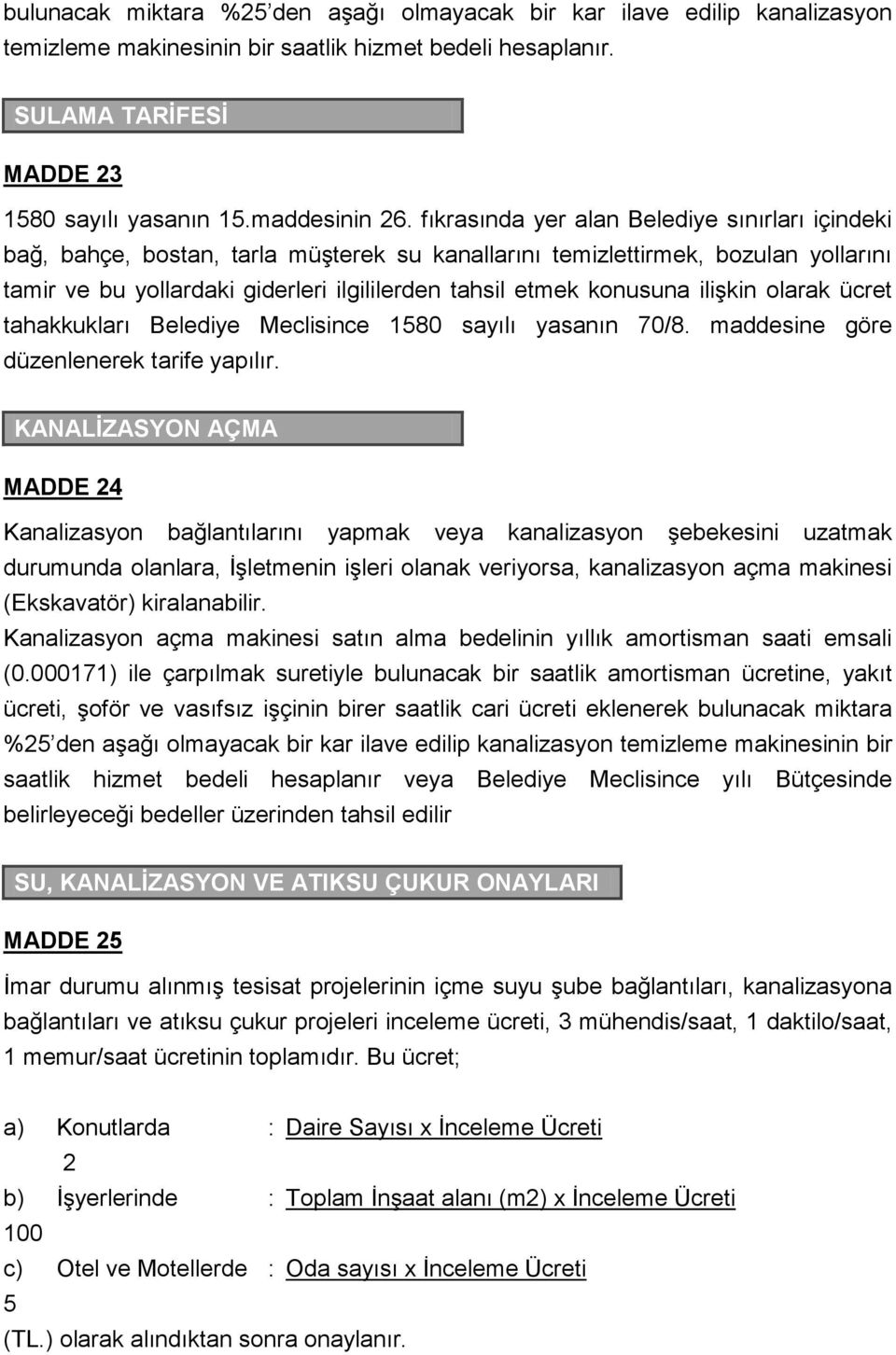 ilişkin olarak ücret tahakkukları Belediye Meclisince 1580 sayılı yasanın 70/8. maddesine göre düzenlenerek tarife yapılır.