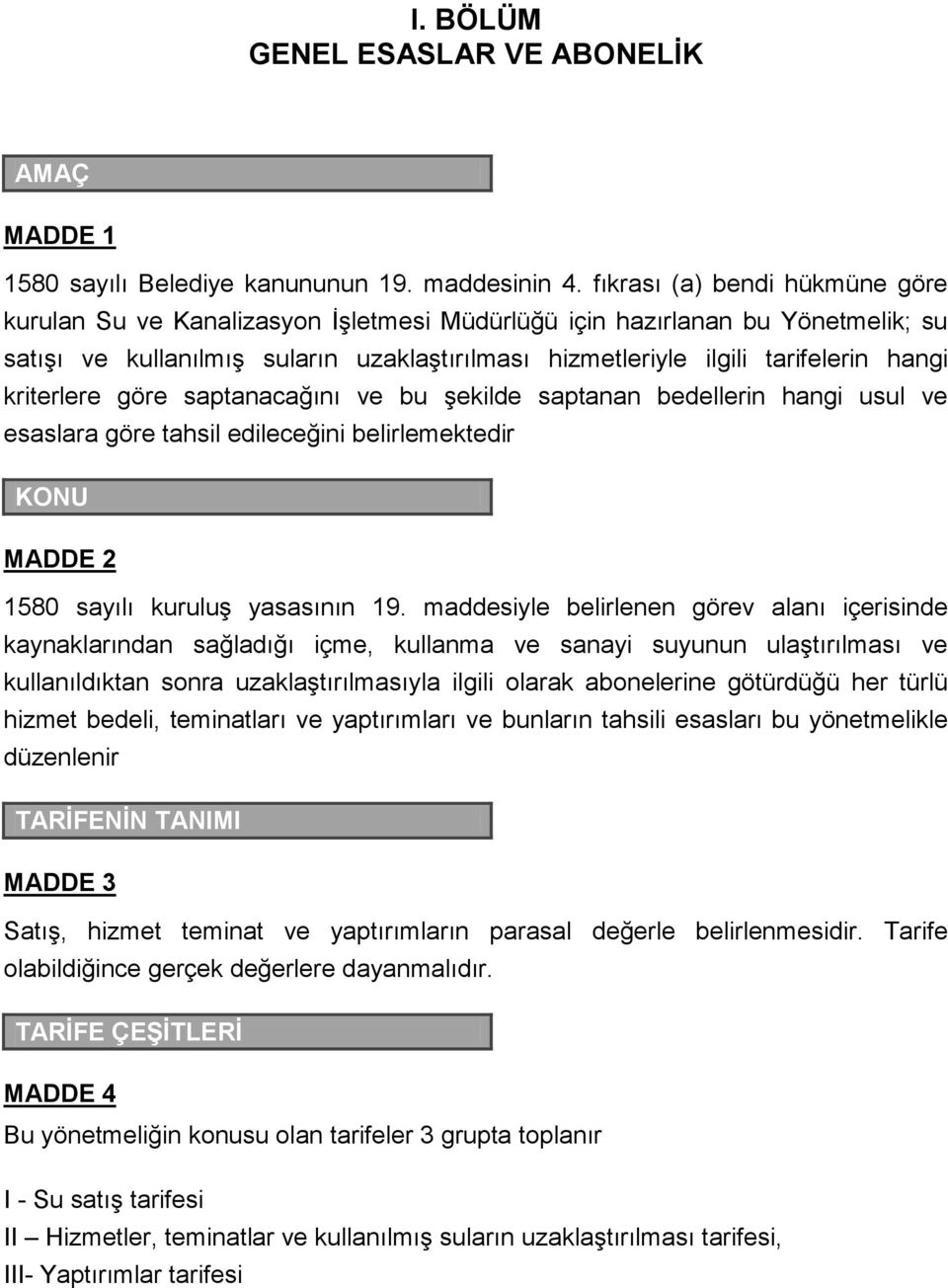 kriterlere göre saptanacağını ve bu şekilde saptanan bedellerin hangi usul ve esaslara göre tahsil edileceğini belirlemektedir KONU MADDE 2 1580 sayılı kuruluş yasasının 19.