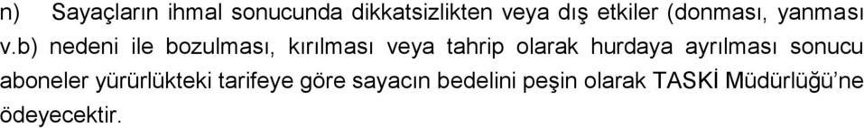 b) nedeni ile bozulması, kırılması veya tahrip olarak hurdaya