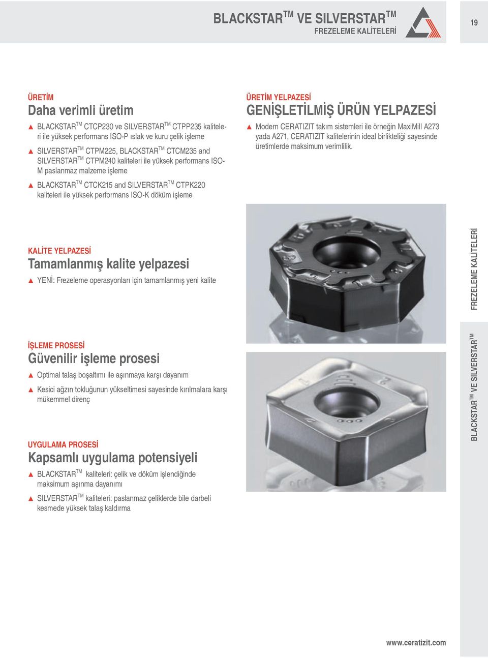 yüksek performans ISO-K döküm işleme ÜRETİM YELPAZESİ GENİŞLETİLMİŞ ÜRÜN YELPAZESİ Modern CERATIZIT takım sistemleri ile örneğin MaxiMill A273 yada A271, CERATIZIT kalitelerinin ideal birlikteliği